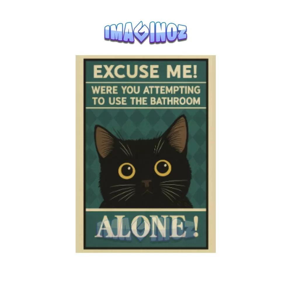 Bathroom Cat Poster A4 – “Excuse Me! Were You Attempting To Use The Bathroom Alone?