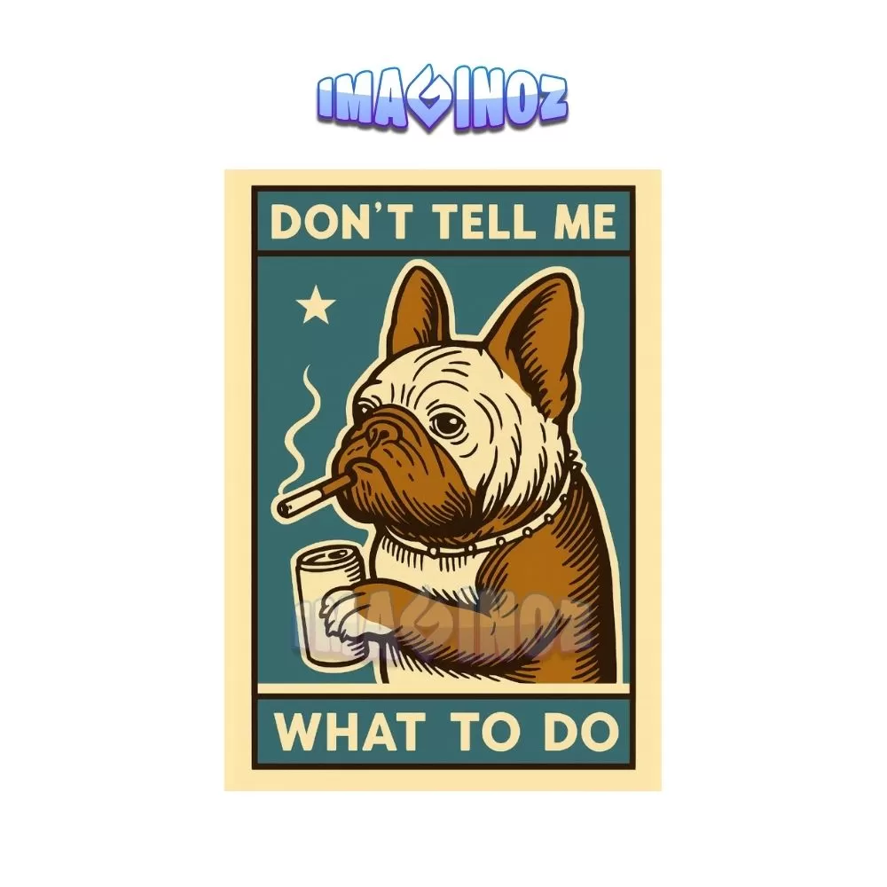 Don’t Tell Me What To Do Dog Poster A4
