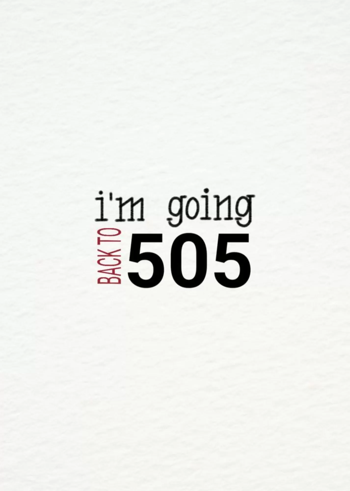 I’m Going Back to 505 Typography Poster – A5 Size